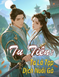 Tu Tiên: Ta Là Tạp Dịch Nuôi Gà – Vương Bạt (FULL)