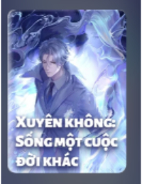 Xuyên Không: Sống Một Cuộc Đời Khác (Quay Về Cổ Đại: Tay Trái Kiều Thê Tay Phải Giang Sơn) – Kim Phi (FULL)