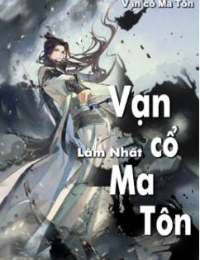 Vạn Cổ Ma Tôn – Truyền Kỳ Ma Tôn – Lâm Tiêu (FULL)