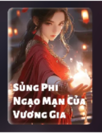 Sủng Phi Ngạo Mạn Cửa Vương Gia – Ly Vương