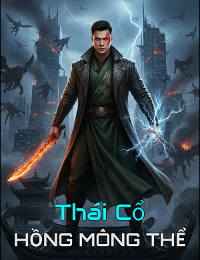 Thái Cổ Hồng Mông Thể – Tiêu Nặc (FULL)