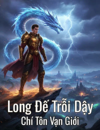 Long Đế Trỗi Dậy: Chí Tôn Vạn Giới – Lâm Trần