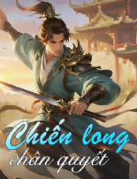 Chiến Long Chân Quyết (Vạn Đạo Long Hoàng) – Lục Minh