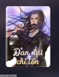 Đan Đại Chí Tôn – Khương Phàm (FULL)
