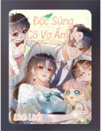 Độc Sủng Cô Vợ Ấm Áp – Trịnh Giai Yên